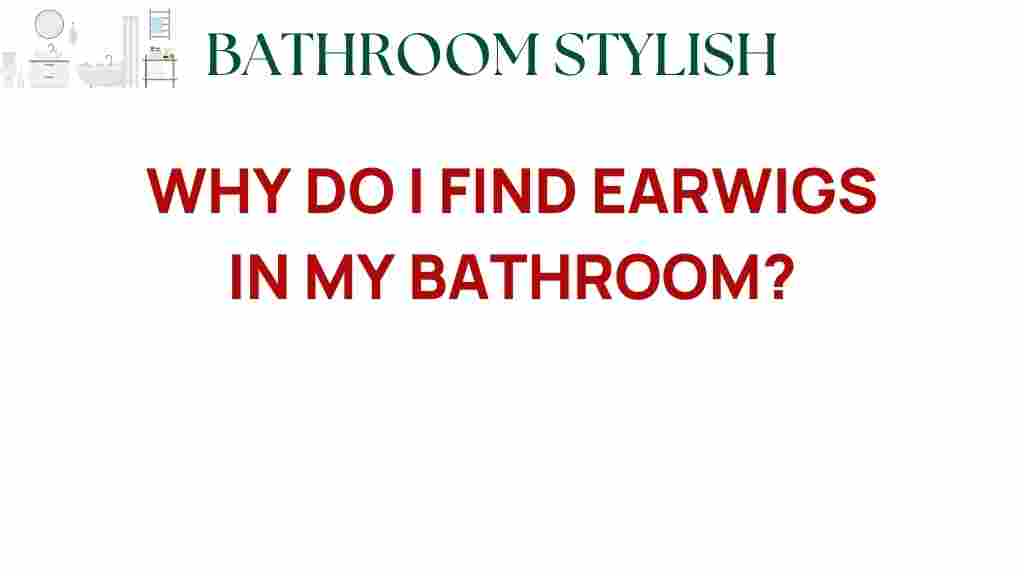 why-do-i-find-earwigs-in-my-bathroom