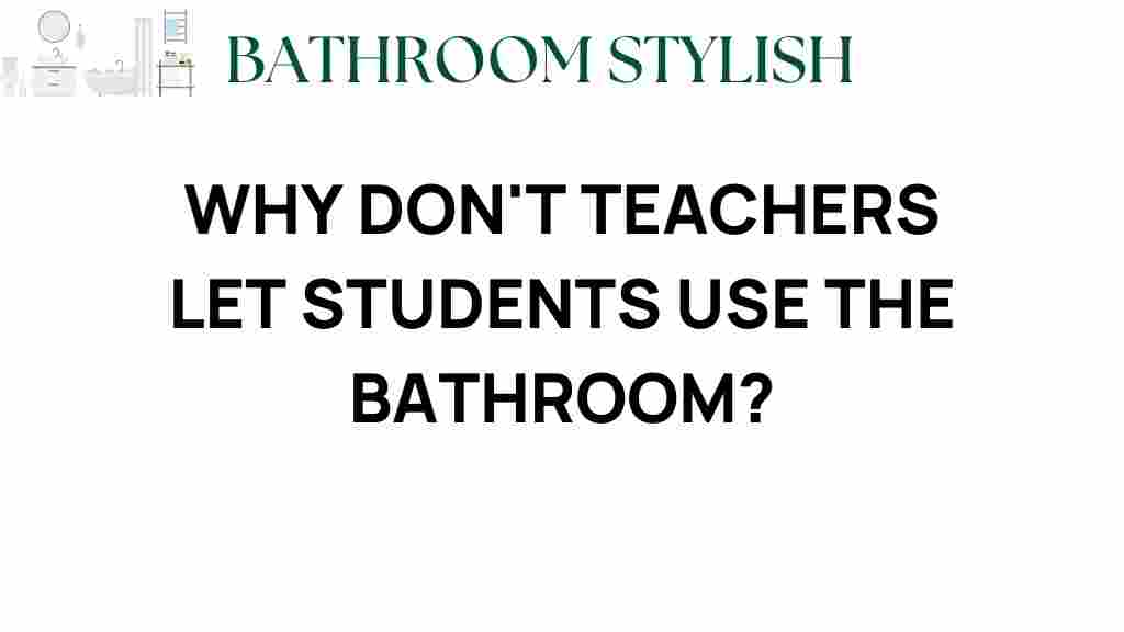why-dont-teachers-let-students-use-bathroom