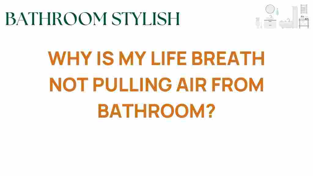 why-is-my-life-breath-not-pulling-air-from-bathroom