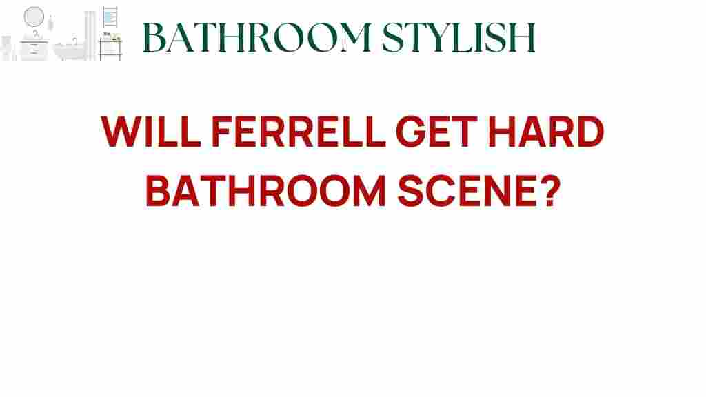 will-ferrell-get-hard-bathroom-scene